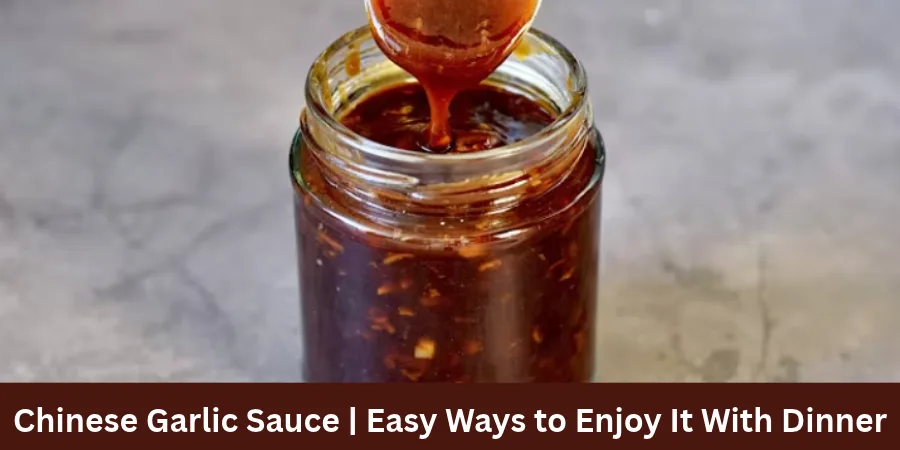 Chinese Garlic Sauce _ Easy Ways to Enjoy It With Dinner